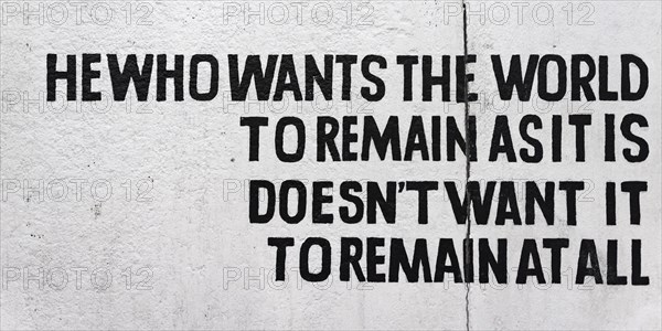 Writing He who wants the world to remain as it is doesn't want it to remain at all