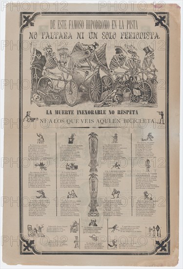 Broadsheet, on recto skeletons riding bicycles entitled 'From this famous hippodrome on the racetrack, not even a single journalist is missing. Death is inexorable and doesn't even respect those that you see here on bicycle'; on verso skeletons buying and selling printed images etc, ca. 1900.
