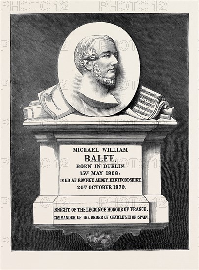 THE BALFE MEMORIAL TABLET IN WESTMINSTER ABBEY, LONDON: MICHAEL WILLIAM BALFE, BORN IN DUBLIN, 15TH MAY 1808, DIED AT ROWNEY ABBEY, HERTFORDSHIRE 20TH OCTOBER 1870, KNIGHT OF THE LEGION OF HONOUR OF FRANCE, COMMANDER OF THE ORDER OF CHARLES III OF SPAIN