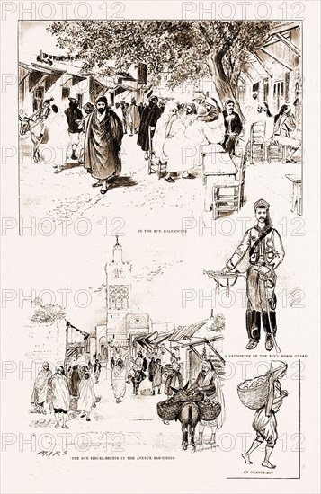 THE FRENCH OCCUPATION OF TUNIS: NATIVE CHARACTER SKETCHES, 1897; In the Rue Halfaouine; A trumpeter of the Bey's horse guard; The Rue Sidi-El-Bechir in the Avenue Bab-Djedid; An orange boy