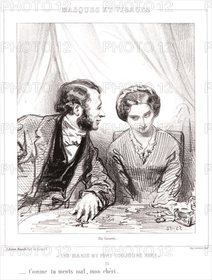 Paul Gavarni (aka Hippolyte-Guillaume-Sulpice Chevalier, French, 1804 - 1866). How poorly you lie, my love (Comme tu ments mal, mon cheri), 1853. From Les Maris Me Font Toujours Rire. Lithograph.