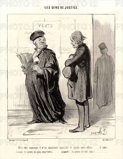 Honoré Daumier (French, 1808 - 1879). Mon cher Monsieur...Impossible de plaider votre affaire, 1846. From Gens de Justice. Lithograph on white wove paper. Image: 226 mm x 197 mm (8.9 in. x 7.76 in.). Second of two states.