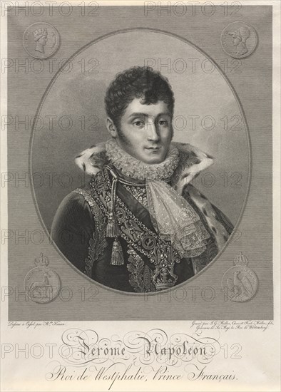 Jerome Napoleon, King of Westphalia, French Prince. Christian-Friedrich Muller (German, 1782-1816), and Johann Gotthard von Muller (German, 1747-1830). Engraving