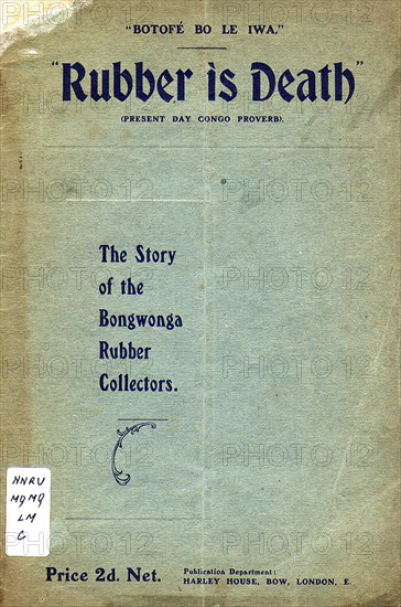 Rubber is Death'. A pamphlet written by John Harris entitled 'Rubber is Death, The Story of the Bongwonga Rubber Collectors'. The publication exposed the atrocities of the rubber slave trade in the Congo Free State. Its title was coined from a contemporary Congolese proverb 'Botofi Bo Le Iwa' ('Rubber is Death'). Democratic Republic of Congo, 1904. Congo, Democratic Republic of, Central Africa, Africa.