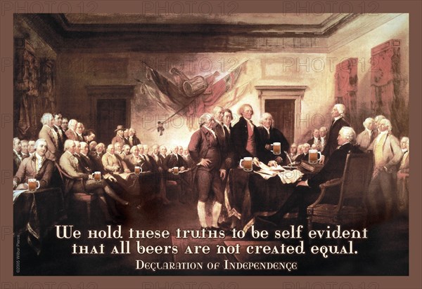 We hold these truths that all beers are not created equal - Declaration of Independence 2005