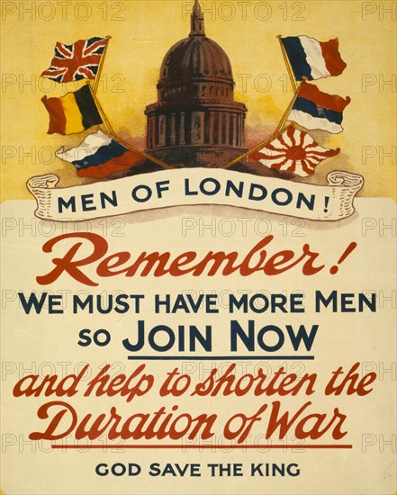 Men of London! Remember! We must have more men so join now and help to shorten the duration of the war. God save the king 1915