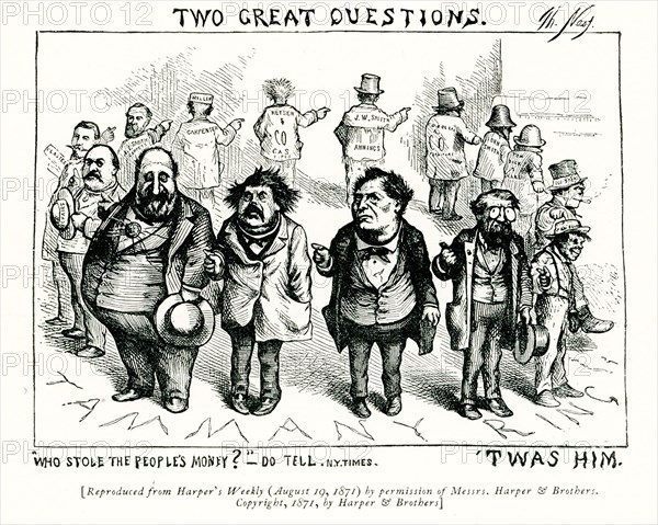 The caption for this illustration reads: Two Great Questions 'Who Stole the People's Money? Do tell - NY Times. 'Twas Him. reproduced from harper's Weekly [August 19, 1871] by permission of Messrs. harper & brothers. Copyright 1871, by Harper & Brothers.' Tweed's Ring essentially controlled New York City until 1870, using embezzlement, bribery, and kickbacks to siphon massive chunks of New York's budget into their own pockets — anywhere from $40 million to $200 million (or $1.5 billion to $9 billion in 2009 dollars).